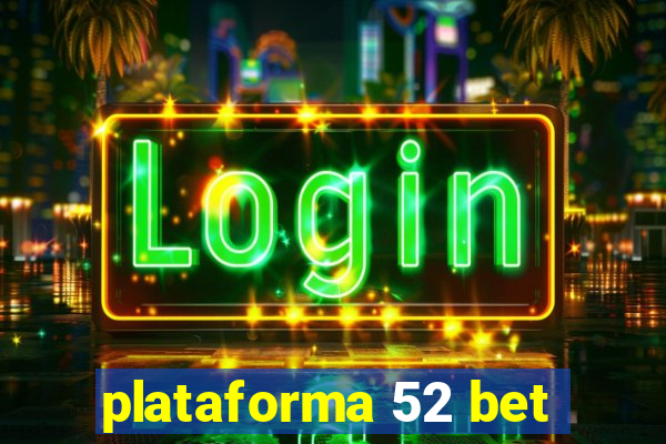 plataforma 52 bet